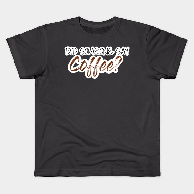 Did someone say coffee? Kids T-Shirt by UnseenGhost